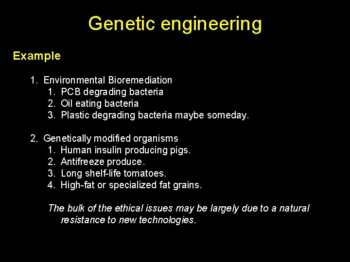 Genetic engineering Example 1. Environmental Bioremediation 1. PCB degrading bacteria 2. Oil eating bacteria