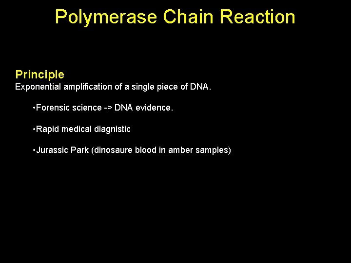 Polymerase Chain Reaction Principle Exponential amplification of a single piece of DNA. • Forensic
