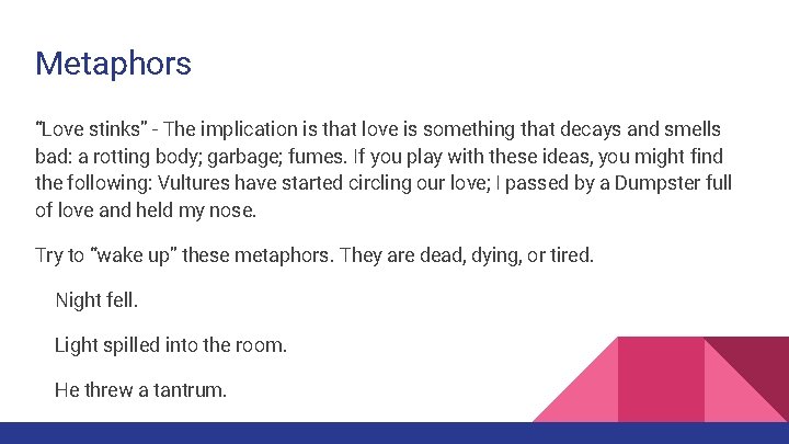 Metaphors “Love stinks” - The implication is that love is something that decays and
