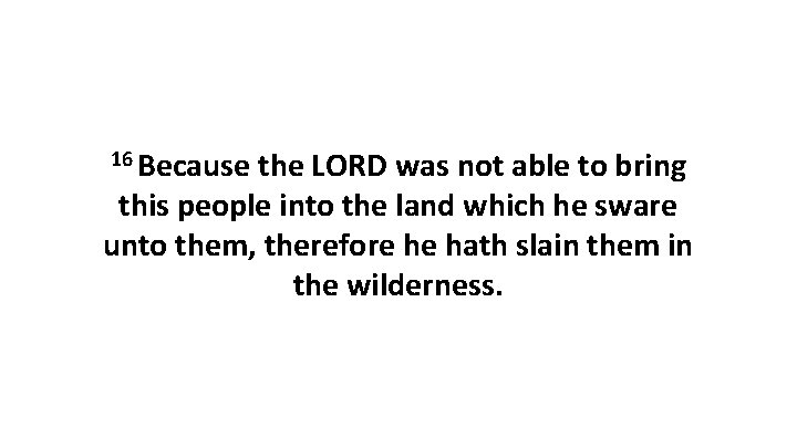 16 Because the LORD was not able to bring this people into the land