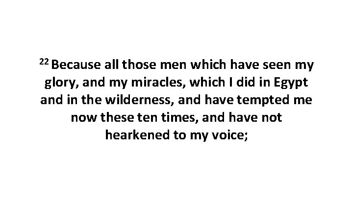 22 Because all those men which have seen my glory, and my miracles, which