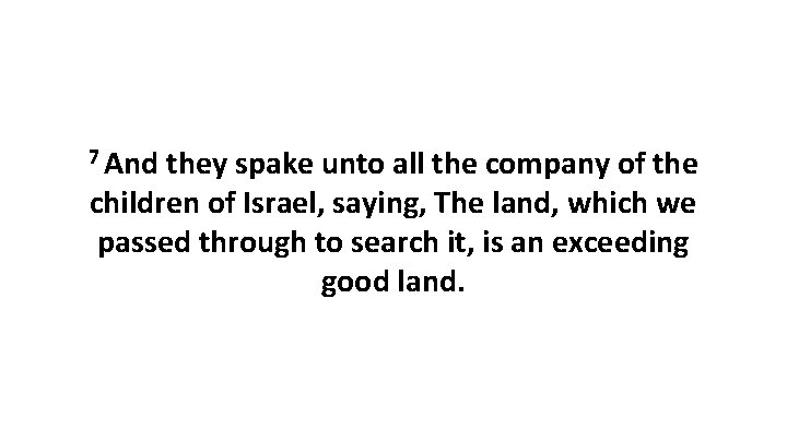 7 And they spake unto all the company of the children of Israel, saying,