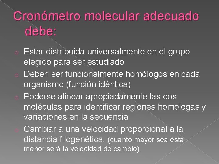 Cronómetro molecular adecuado debe: Estar distribuida universalmente en el grupo elegido para ser estudiado