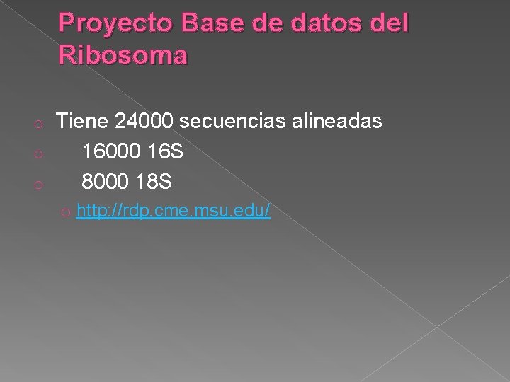 Proyecto Base de datos del Ribosoma Tiene 24000 secuencias alineadas o 16000 16 S