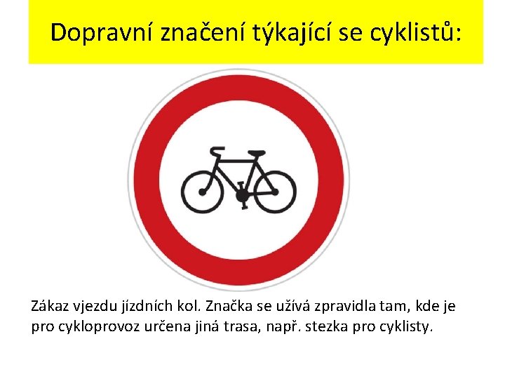 Dopravní značení týkající se cyklistů: Zákaz vjezdu jízdních kol. Značka se užívá zpravidla tam,