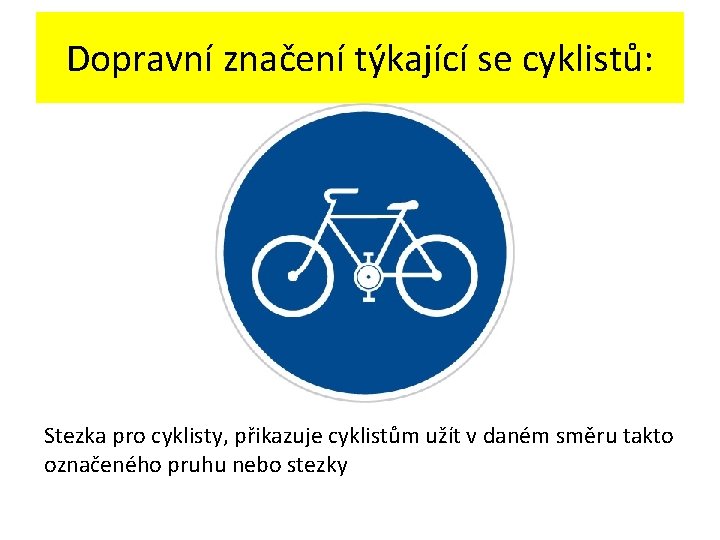 Dopravní značení týkající se cyklistů: Stezka pro cyklisty, přikazuje cyklistům užít v daném směru