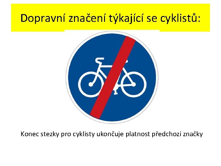 Dopravní značení týkající se cyklistů: Konec stezky pro cyklisty ukončuje platnost předchozí značky 