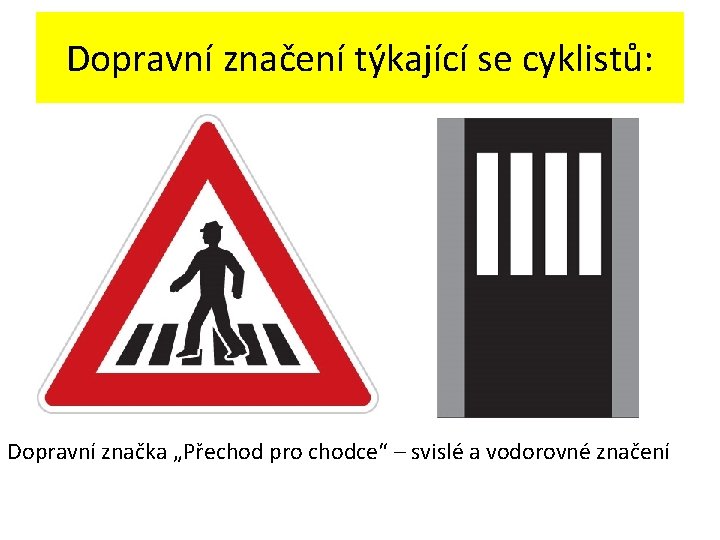 Dopravní značení týkající se cyklistů: Dopravní značka „Přechod pro chodce“ – svislé a vodorovné