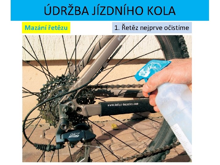 ÚDRŽBA JÍZDNÍHO KOLA Mazání řetězu 1. Řetěz nejprve očistíme 