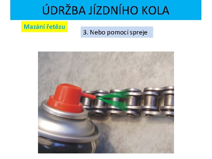 ÚDRŽBA JÍZDNÍHO KOLA Mazání řetězu 3. Nebo pomocí spreje 