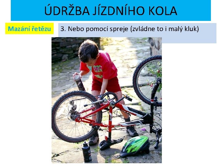 ÚDRŽBA JÍZDNÍHO KOLA Mazání řetězu 3. Nebo pomocí spreje (zvládne to i malý kluk)