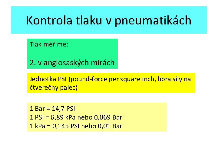 Kontrola tlaku v pneumatikách Tlak měříme: 2. v anglosaských mírách Jednotka PSI (pound-force per