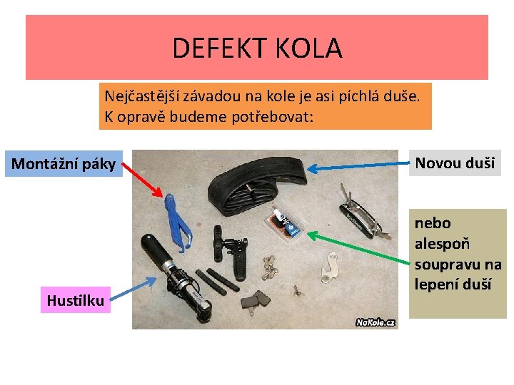 DEFEKT KOLA Nejčastější závadou na kole je asi píchlá duše. K opravě budeme potřebovat: