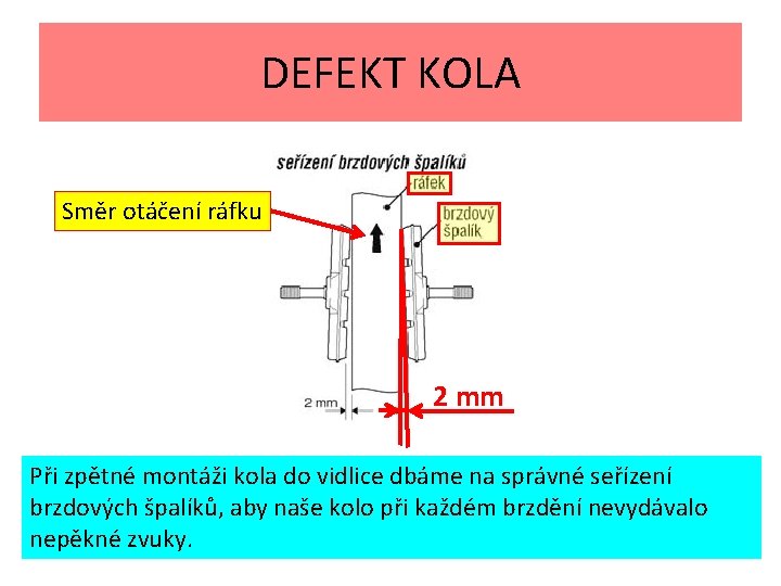 DEFEKT KOLA Směr otáčení ráfku 2 mm Při zpětné montáži kola do vidlice dbáme