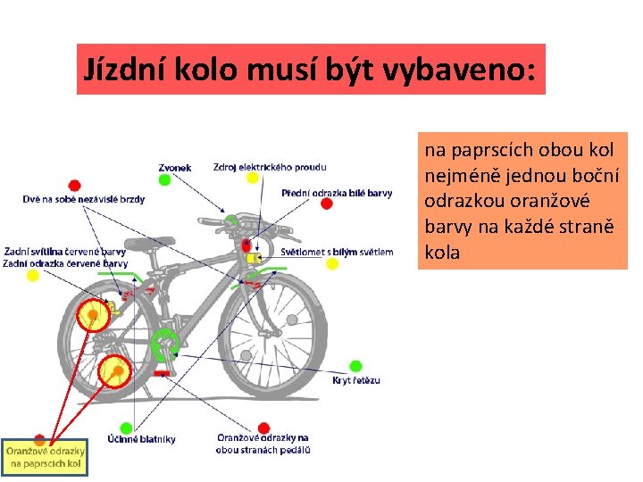 Jízdní kolo musí být vybaveno: na paprscích obou kol nejméně jednou boční odrazkou oranžové