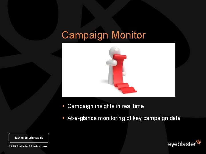 Campaign Monitor • Campaign insights in real time • At-a-glance monitoring of key campaign