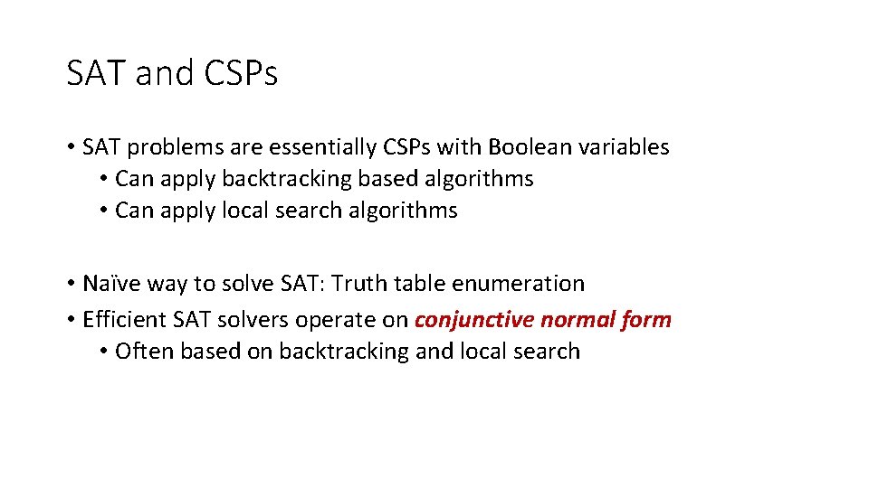 SAT and CSPs • SAT problems are essentially CSPs with Boolean variables • Can