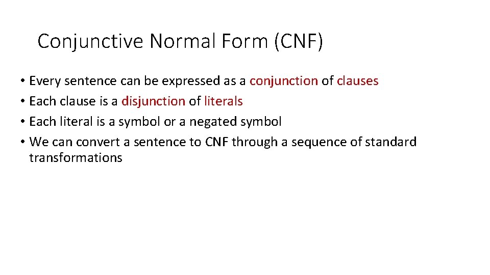 Conjunctive Normal Form (CNF) • Every sentence can be expressed as a conjunction of