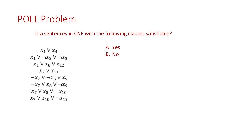 POLL Problem Is a sentences in CNF with the following clauses satisfiable? A. Yes