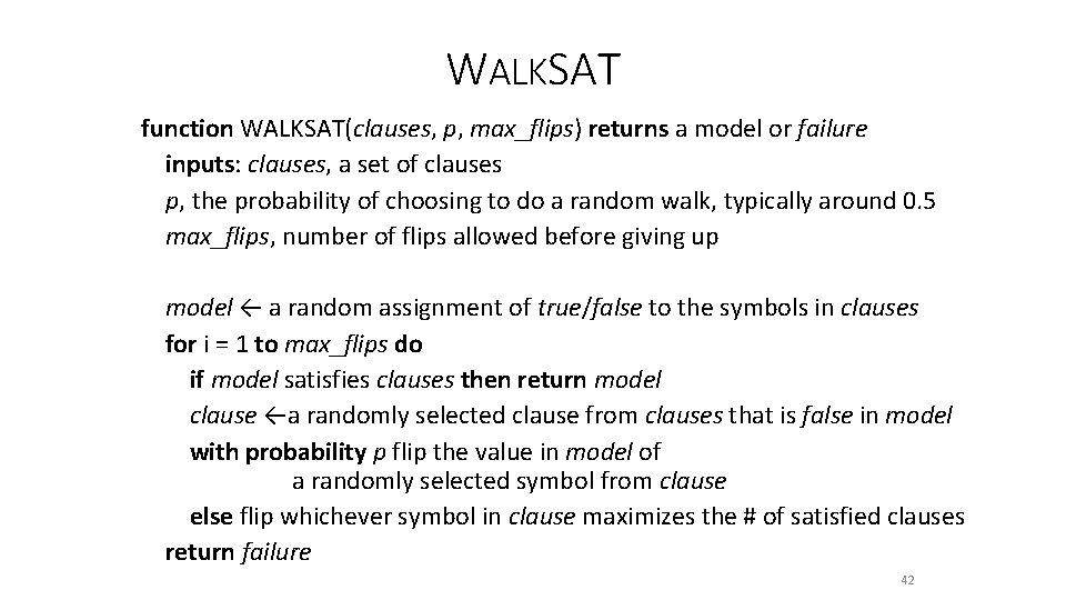 WALKSAT function WALKSAT(clauses, p, max_flips) returns a model or failure inputs: clauses, a set