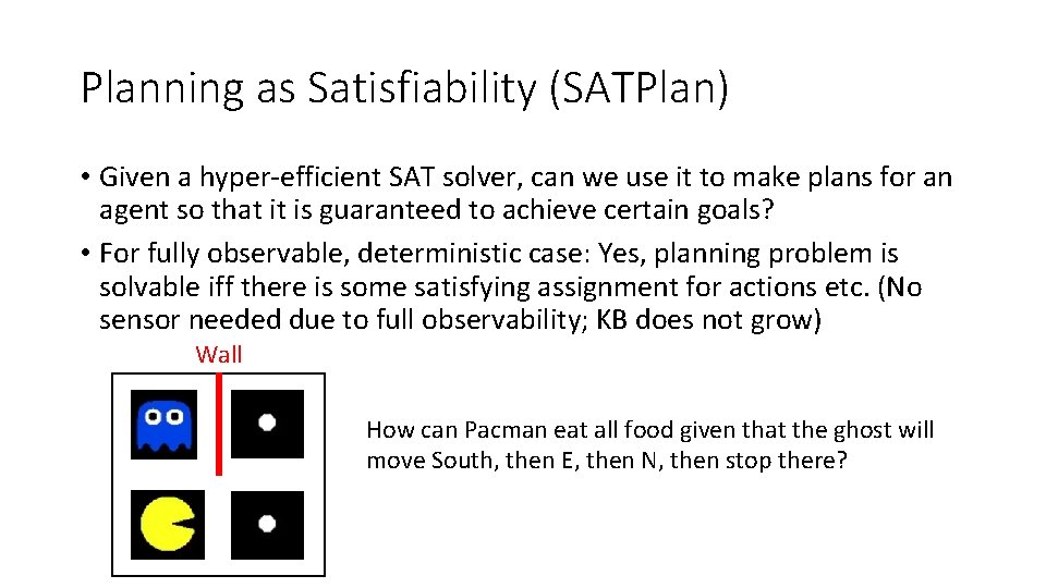 Planning as Satisfiability (SATPlan) • Given a hyper-efficient SAT solver, can we use it