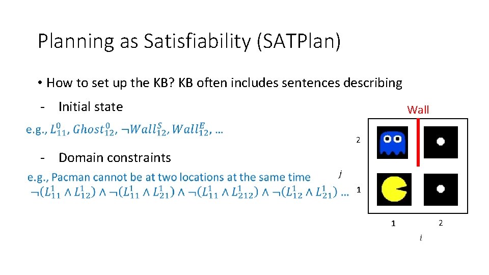 Planning as Satisfiability (SATPlan) • How to set up the KB? KB often includes