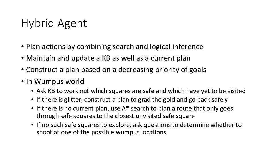 Hybrid Agent • Plan actions by combining search and logical inference • Maintain and