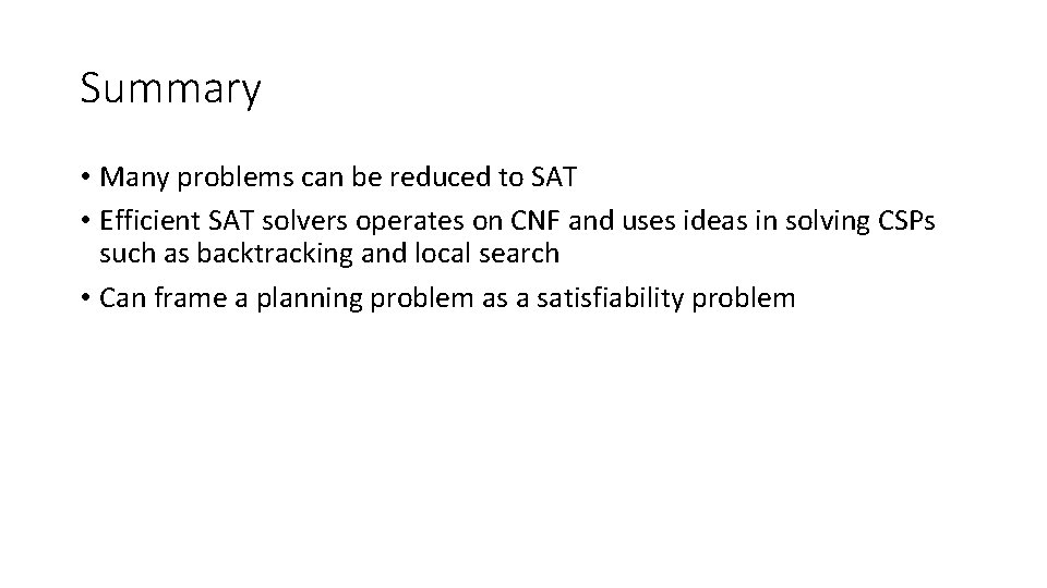 Summary • Many problems can be reduced to SAT • Efficient SAT solvers operates