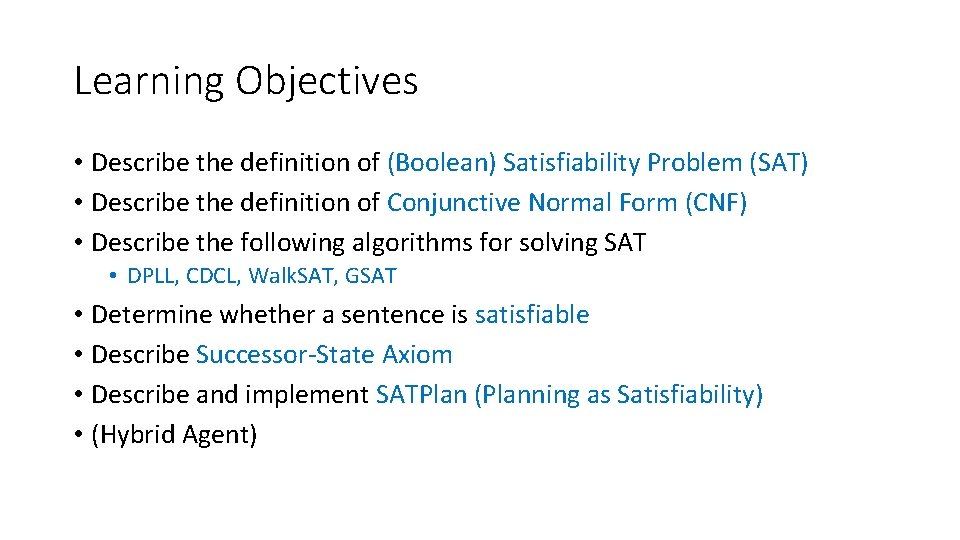 Learning Objectives • Describe the definition of (Boolean) Satisfiability Problem (SAT) • Describe the