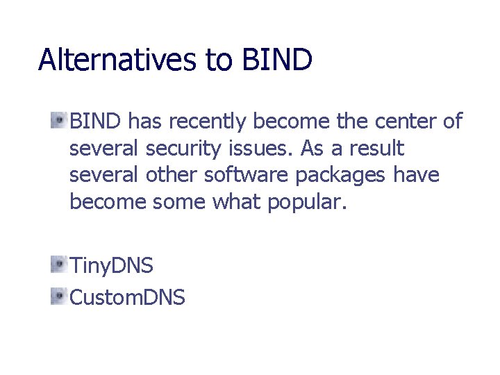 Alternatives to BIND has recently become the center of several security issues. As a