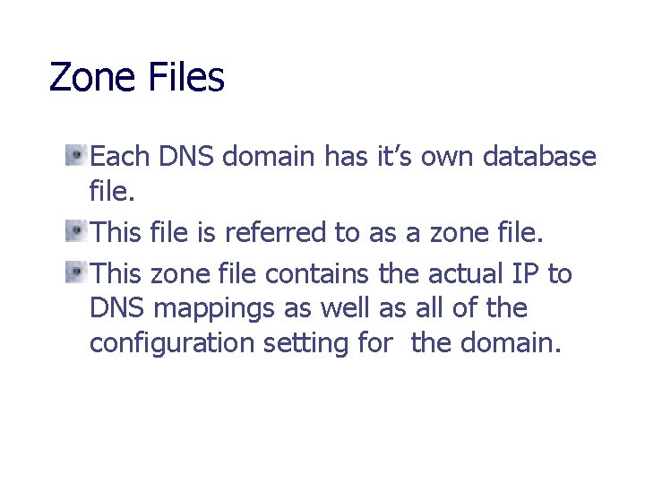 Zone Files Each DNS domain has it’s own database file. This file is referred