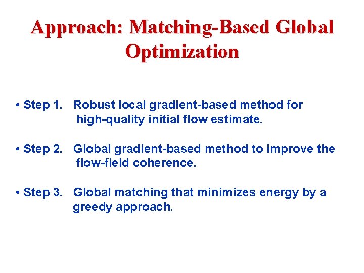 Approach: Matching-Based Global Optimization • Step 1. Robust local gradient-based method for high-quality initial