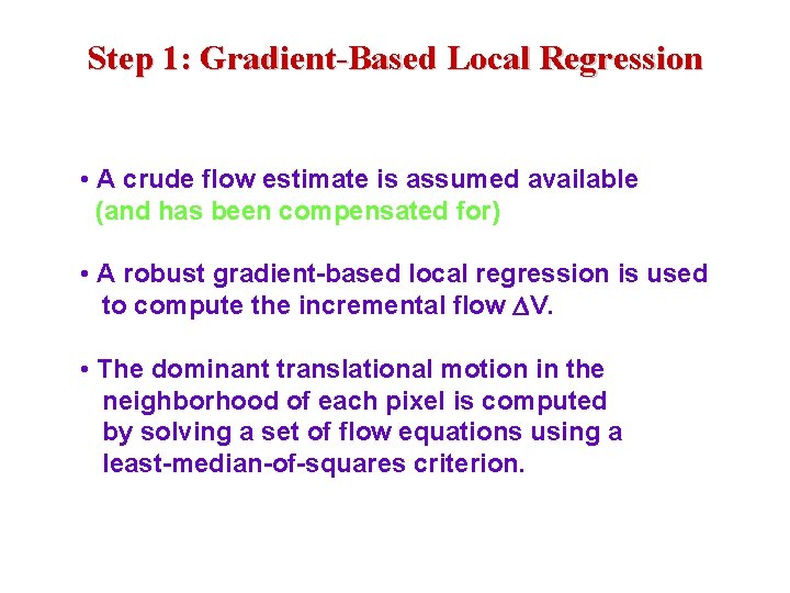 Step 1: Gradient-Based Local Regression • A crude flow estimate is assumed available (and