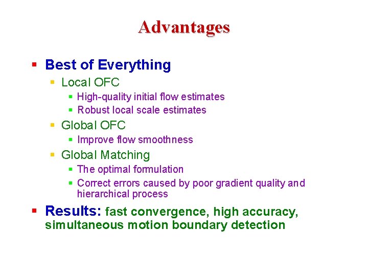 Advantages § Best of Everything § Local OFC § High-quality initial flow estimates §