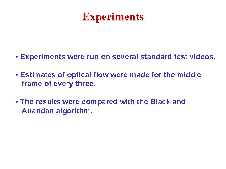 Experiments • Experiments were run on several standard test videos. • Estimates of optical