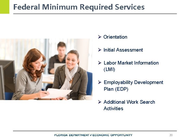 Federal Minimum Required Services Ø Orientation Ø Initial Assessment Ø Labor Market Information (LMI)
