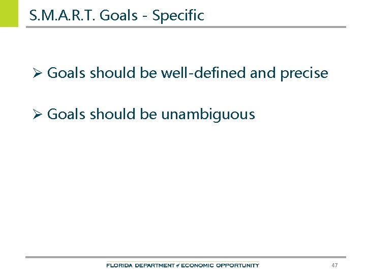 S. M. A. R. T. Goals - Specific Ø Goals should be well-defined and