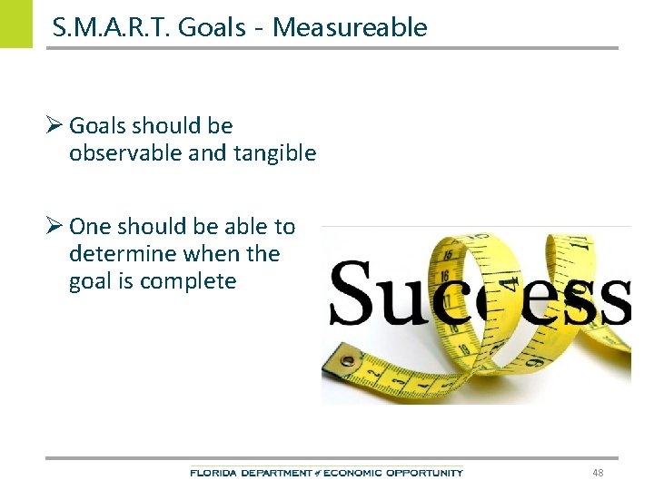 S. M. A. R. T. Goals - Measureable Ø Goals should be observable and