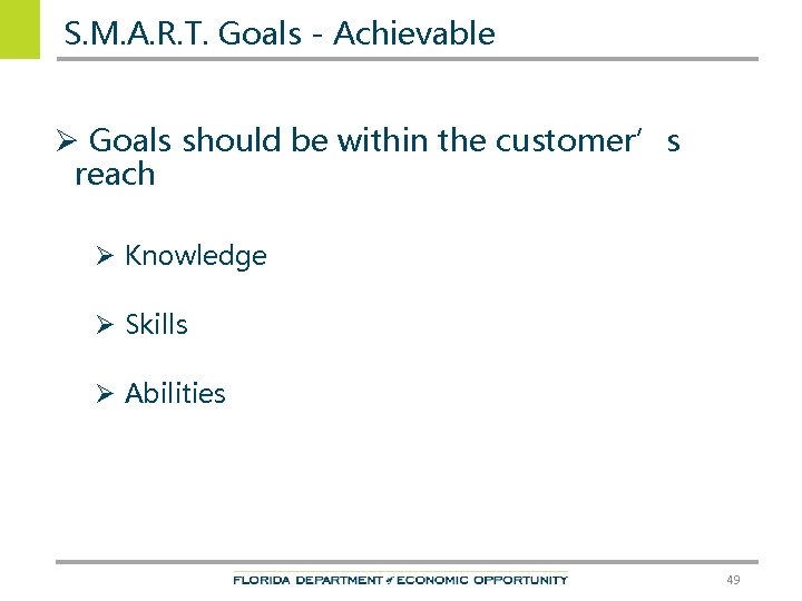 S. M. A. R. T. Goals - Achievable Ø Goals should be within the