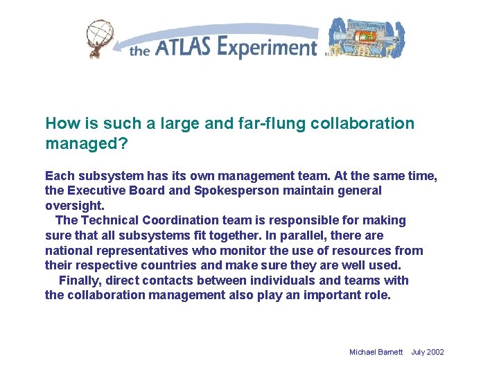 How is such a large and far flung collaboration managed? Each subsystem has its