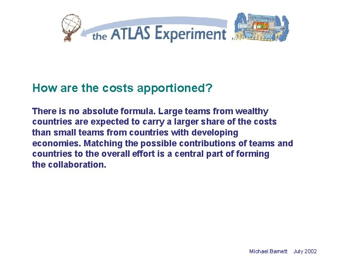 How are the costs apportioned? There is no absolute formula. Large teams from wealthy