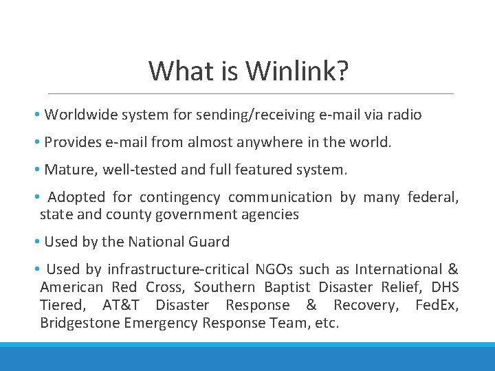 What is Winlink? • Worldwide system for sending/receiving e-mail via radio • Provides e-mail