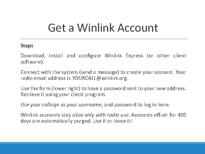 Get a Winlink Account Steps Download, install and configure Winlink Express (or other client