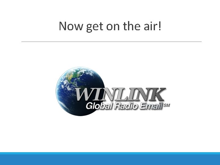 Now get on the air! 