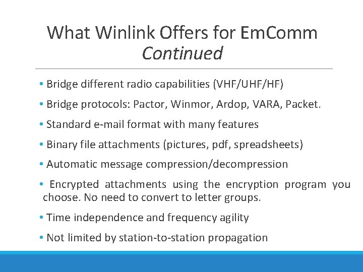 What Winlink Offers for Em. Comm Continued • Bridge different radio capabilities (VHF/UHF/HF) •