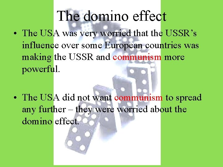 The domino effect • The USA was very worried that the USSR’s influence over