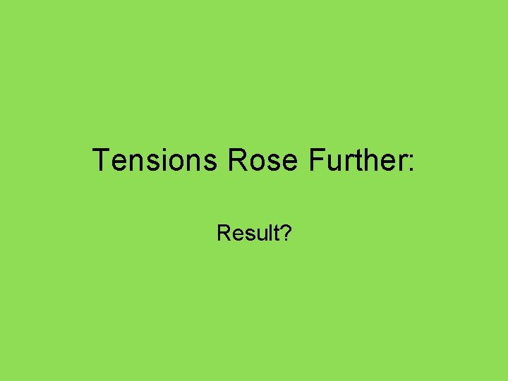 Tensions Rose Further: Result? 