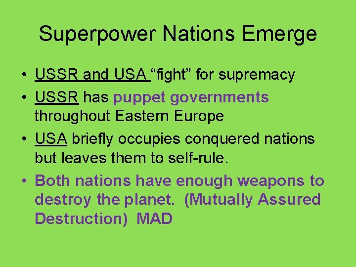 Superpower Nations Emerge • USSR and USA “fight” for supremacy • USSR has puppet