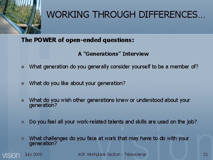 WORKING THROUGH DIFFERENCES… The POWER of open-ended questions: A “Generations” Interview n What generation