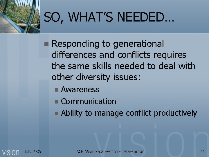 SO, WHAT’S NEEDED… n Responding to generational differences and conflicts requires the same skills